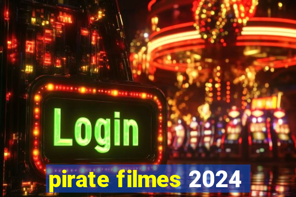 pirate filmes 2024